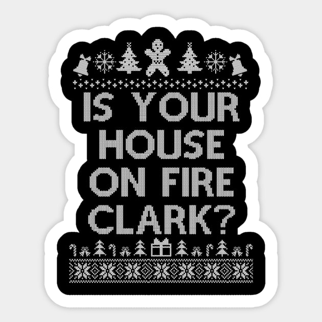 Is Your House On Fire Clark Christmas Family Winter Vacation Ugly Sticker by SloanCainm9cmi